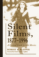 Silent Films, 1877-1996: A Critical Guide to 646 Movies