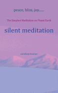 Silent Meditation: The Simplest Meditation on Planet Earth