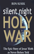 Silent Night Holy War: The Epic Story of Jesus' Birth as Never Before Told - Susek, Ron