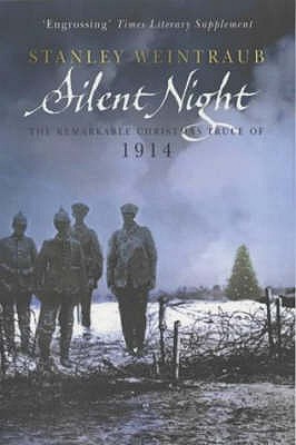 Silent Night: The Remarkable Christmas Truce Of 1914 - Weintraub, Stanley