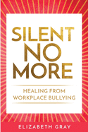 Silent No More: Healing From Workplace Bullying