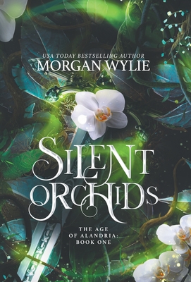 Silent Orchids: The Age of Alandria: Book One - Wylie, Morgan