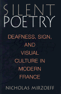 Silent Poetry: Deafness, Sign, and Visual Culture in Modern France