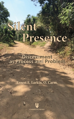 Silent Presence: Discernment as Process and Problem - Larkin, Ernest E, and Harry, William J (Editor), and Egan, Keith (Foreword by)