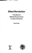 Silent Revolution: The Rise of Market Economics in Latin America