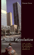 Silent Revolution: The Rise of Market Economics in Latin America - Green, Duncan