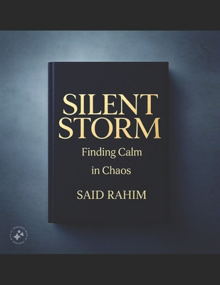 Silent Storm: Finding Calm in Chaos - Rahim, Said