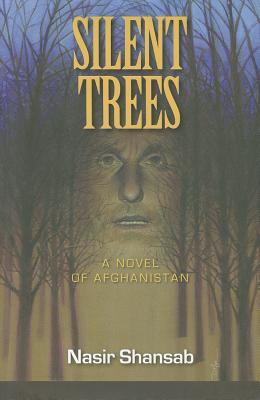 Silent Trees: A Novel of Afghanistan - Shansab, Nasir