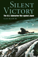 Silent Victory: The U.S. Submarine War Against Japan