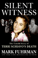Silent Witness: The Untold Story of Terri Schiavo's Death - Fuhrman, Mark