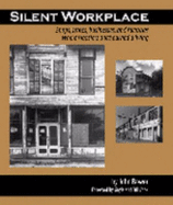Silent Workplace: Shops, Stores, Businesses, and Factories Where Hoosiers Once Earned a Living - Bower, John, and Bower, Lynn Marie