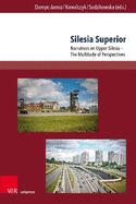 Silesia Superior: Narratives on Upper Silesia - The Multitude of Perspectives