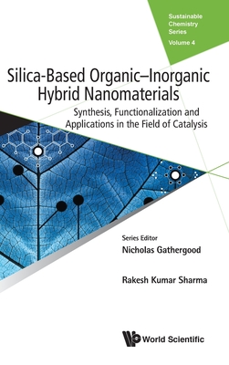 Silica-Based Organic-Inorganic Hybrid Nanomaterials: Synthesis, Functionalization and Applications in the Field of Catalysis - Sharma, Rakesh Kumar, and Monga, Yukti, and Sharma, Shivani