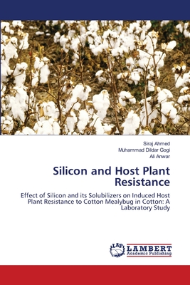 Silicon and Host Plant Resistance - Ahmed, Siraj, and Dildar Gogi, Muhammad, and Anwar, Ali
