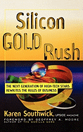 Silicon Gold Rush: The Next Generation of High-Tech Stars Rewrites the Rules of Business