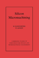 Silicon Micromachining - Elwenspoek, M., and Jansen, H. V.