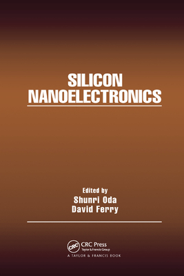 Silicon Nanoelectronics - Oda, Shunri (Editor), and Ferry, David (Editor)