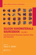 Silicon Nanomaterials Sourcebook: Low-Dimensional Structures, Quantum Dots, and Nanowires, Volume One
