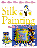 Silk Painting Made Easy - Penny, Susan (Editor), and Penny, Martin (Editor)