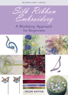 Silk Ribbon Embroidery: A Workshop Approach for Beginners