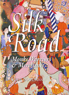 Silk Road: Monks, Warriors & Merchants on the Silk Road