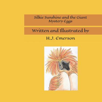 Silkie Sunshine and the Giant Mystery Eggs - Emerson, H J