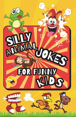 Silly Animal Jokes For Funny Kids: Clean Jokes for Kids, Laugh Out Loud Book, Best Dad Joke Book for Kids - Sanders, Debbie, and Moments, Giggle