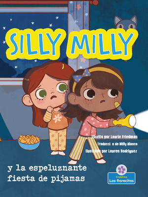 Silly Milly Y La Espeluznante Fiesta de Pijamas (Silly Milly and the Spooky Sleepover) - Friedman, Laurie, and Rodriguez, Lauren (Illustrator)