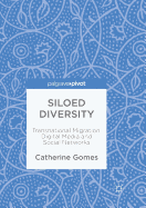 Siloed Diversity: Transnational Migration, Digital Media and Social Networks