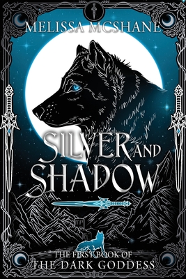 Silver and Shadow: The First Book of the Dark Goddess - McShane, Melissa