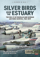 Silver Birds Over the Estuary: The Mig-21 in Yugoslav and Serbian Air Force Service, 1962-2019