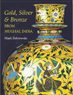 Silver, Gold and Bronze from Mughal I - Zebrowski, Mark