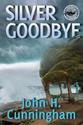 Silver Goodbye: Buck Reilly Adventure Series Book 7 - Cunningham, John H