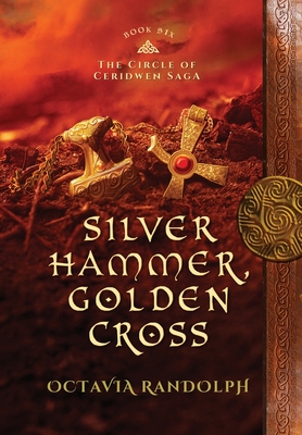 Silver Hammer, Golden Cross: Book Six of The Circle of Ceridwen Saga - Randolph, Octavia