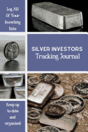 Silver Investors Tracking Journal: The Perfect Way To Organise And Log your Silver Investing Trades