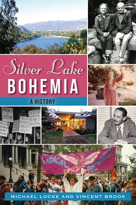 Silver Lake Bohemia: A History - Locke, Michael, and Brook, Vincent