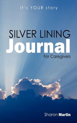 Silver Lining Journal: For Caregivers - Martin, Sharon, MSW, Lcsw