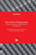 Silver Micro-Nanoparticles: Properties, Synthesis, Characterization, and Applications