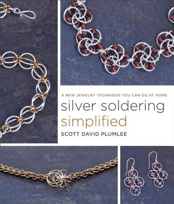 Silver Soldering Simplified: A New Jewelry Technique You Can Do at Home - Plumlee, Scott David