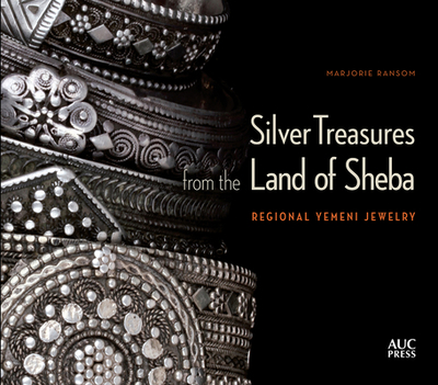 Silver Treasures from the Land of Sheba: Regional Yemeni Jewelry - Ransom, Marjorie, and Liu, Robert K (Photographer), and Al-Eryani, Abdulkarim (Foreword by)