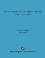 Silver Vessels of the Sasanian Period, Volume I, Royal Imagery - Harper, Prudence O, and Meyers, Pieter