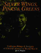 Silver Wings, Pinks & Greens: Uniforms, Wings & Insignia of Usaaf Airmen in WWII