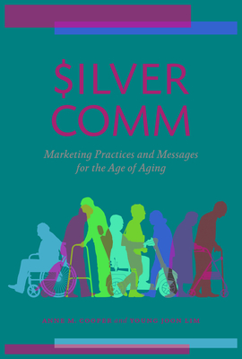 SilverComm: Marketing Practices and Messages for the Age of Aging - Cooper, Anne M, and Lim, Young Joon