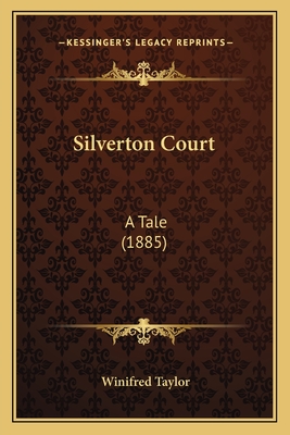 Silverton Court: A Tale (1885) - Taylor, Winifred