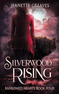 Silverwood Rising: Ransomed Hearts Book 4