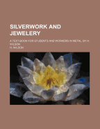 Silverwork and Jewelery; A Text-Book for Students and Workers in Metal, by H. Wilson