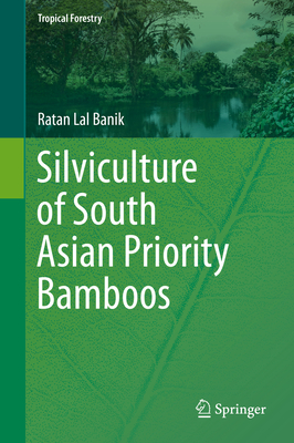 Silviculture of South Asian Priority Bamboos - Banik, Ratan Lal