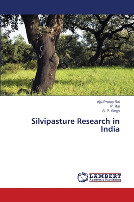 Silvipasture Research in India - Rai, Ajai Pratap, and Rai, P, and Singh, S P