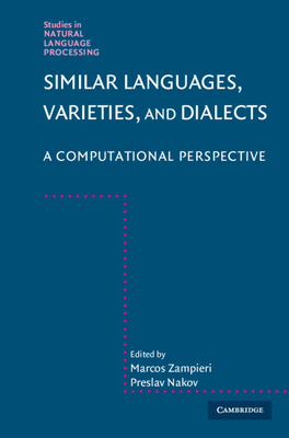 Similar Languages, Varieties, and Dialects: A Computational Perspective - Zampieri, Marcos (Editor), and Nakov, Preslav (Editor)
