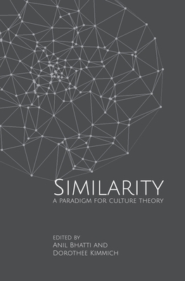 Similarities - A Paradigm for Culture Theory - Bhatti, Anil, and Kimmich, Dorothee